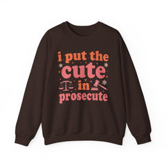 I Put The Cute In Prosecute Sweatshirt