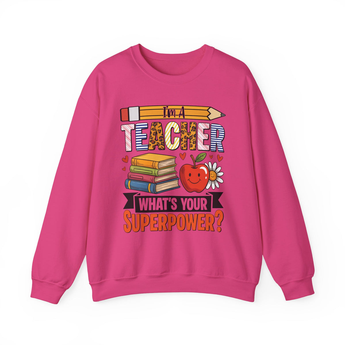 I'm A Teacher What's Your Superpower Sweatshirt