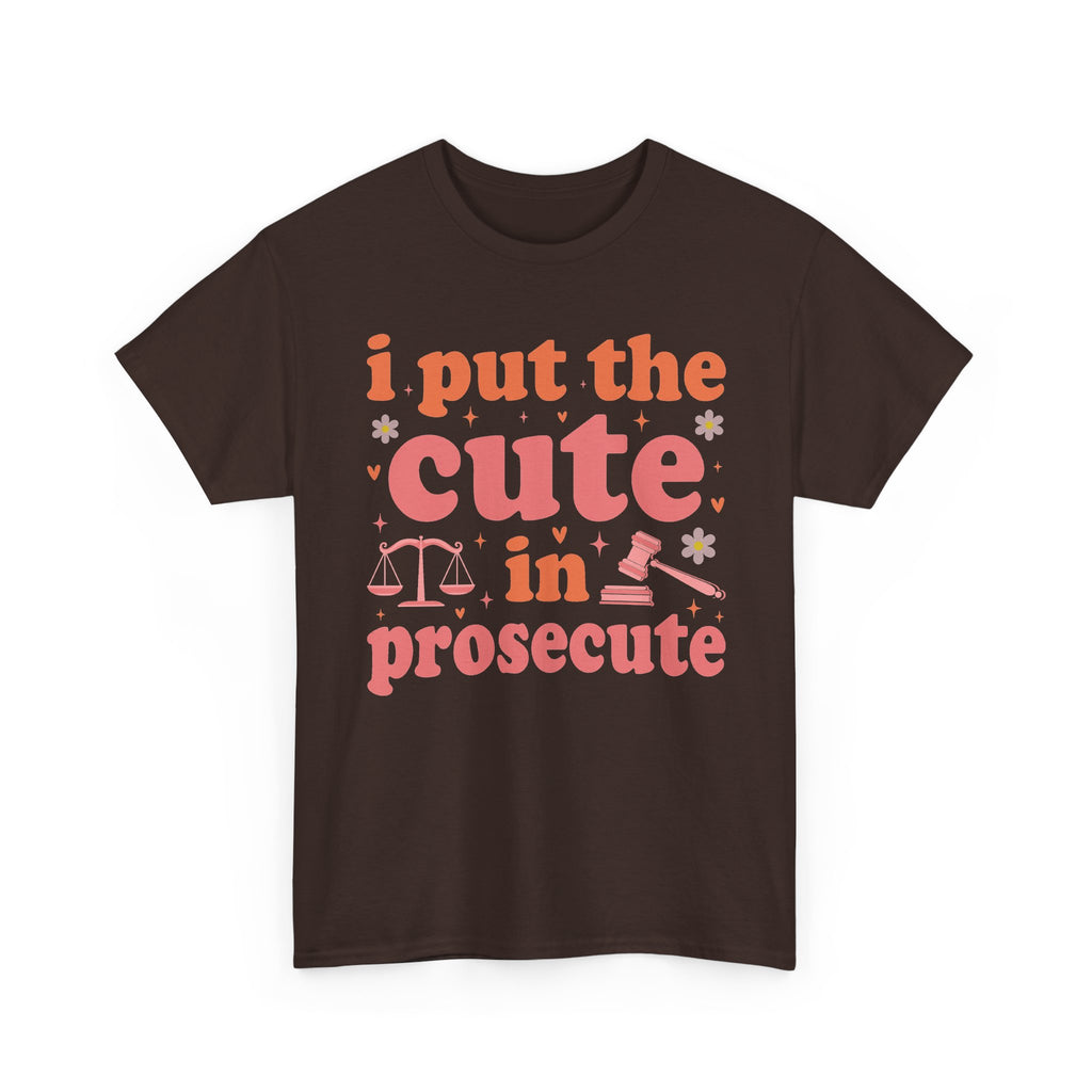 Dark Chocolate I Put The Cute In Prosecute lawyer t-shirt, front view