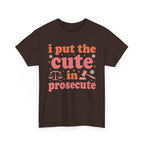 Dark Chocolate I Put The Cute In Prosecute lawyer t-shirt, front view