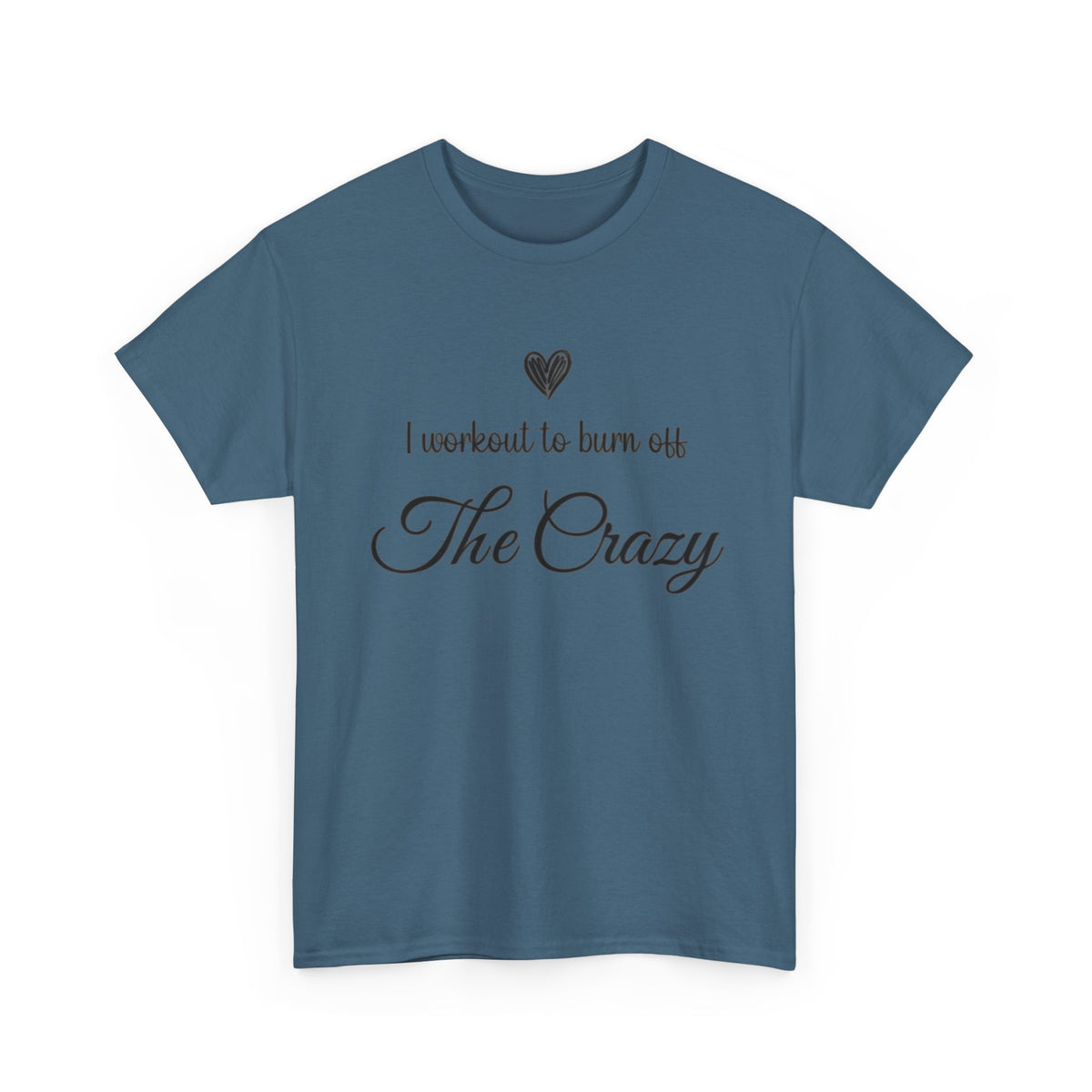 Indigo Blue I Workout To Burn Off The Crazy script t-shirt, front view