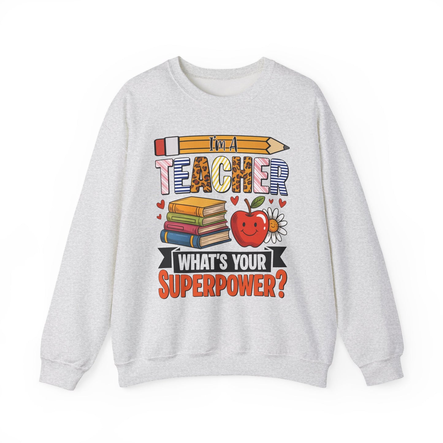 I'm A Teacher What's Your Superpower Sweatshirt