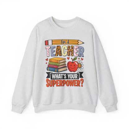 I'm A Teacher What's Your Superpower Sweatshirt