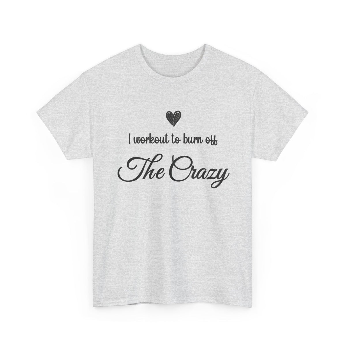 Ash I Workout To Burn Off The Crazy script t-shirt, front view