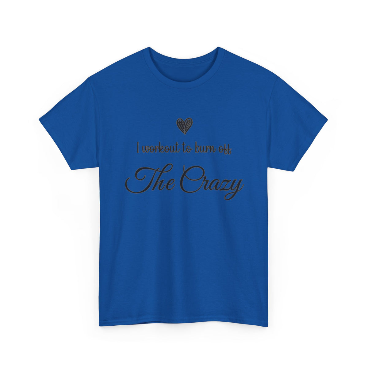 Royal I Workout To Burn Off The Crazy script t-shirt, front view