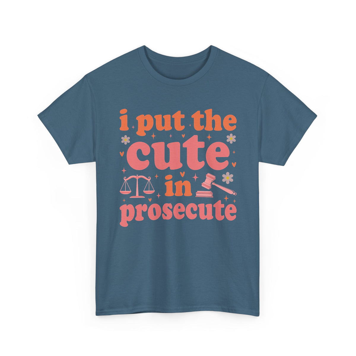 Indigo Blue I Put The Cute In Prosecute lawyer t-shirt, front view