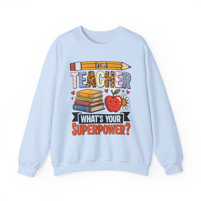 I'm A Teacher What's Your Superpower Sweatshirt
