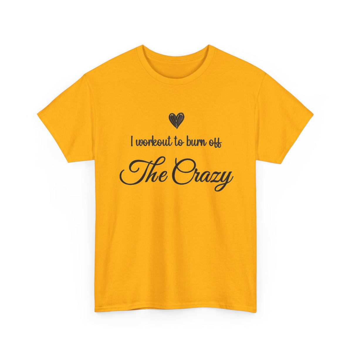 Gold I Workout To Burn Off The Crazy script t-shirt, front view