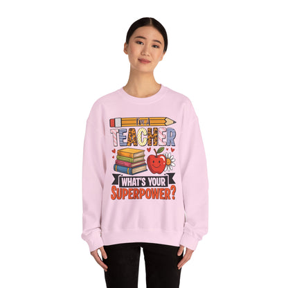 I'm A Teacher What's Your Superpower Sweatshirt