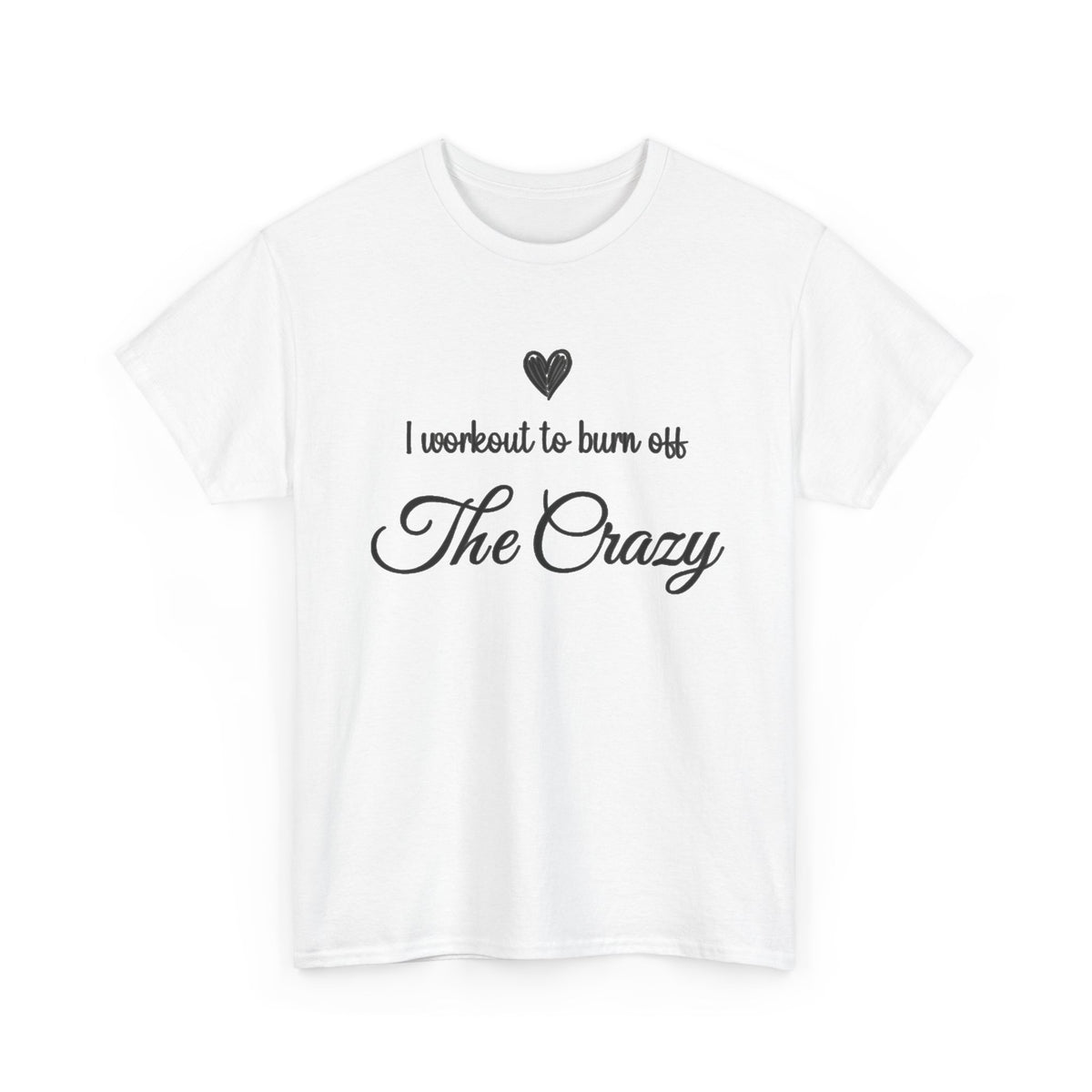 White I Workout To Burn Off The Crazy script t-shirt, front view