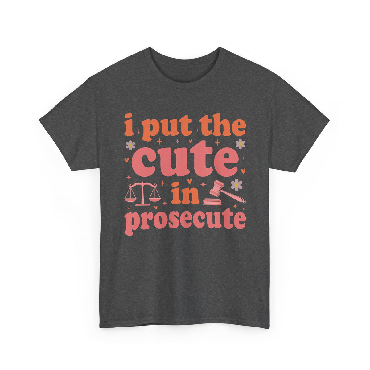 Dark Heather I Put The Cute In Prosecute lawyer t-shirt, front view