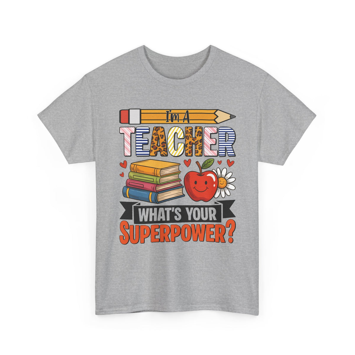 Sport Grey I'm A Teacher What's Your Superpower t-shirt with pencil, books and apple, front view