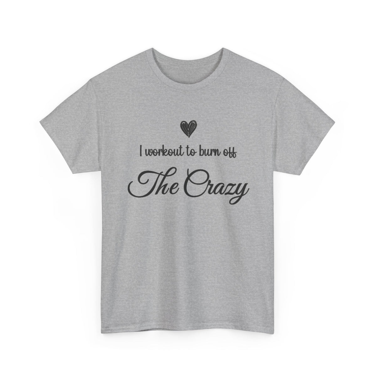 Sport Grey I Workout To Burn Off The Crazy script t-shirt, front view