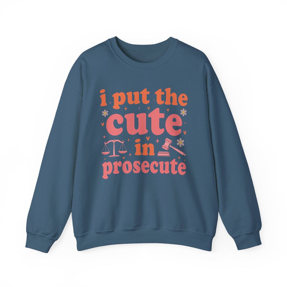 Indigo Blue I Put The Cute In Prosecute lawyer sweatshirt, front view
