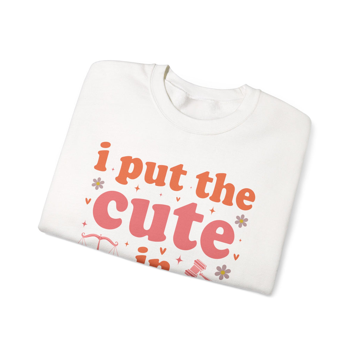 I Put The Cute In Prosecute Sweatshirt, folded