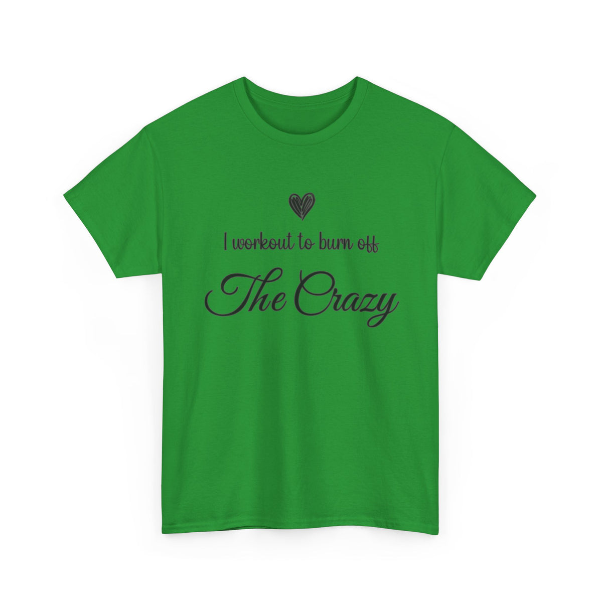 Irish Green I Workout To Burn Off The Crazy script t-shirt, front view