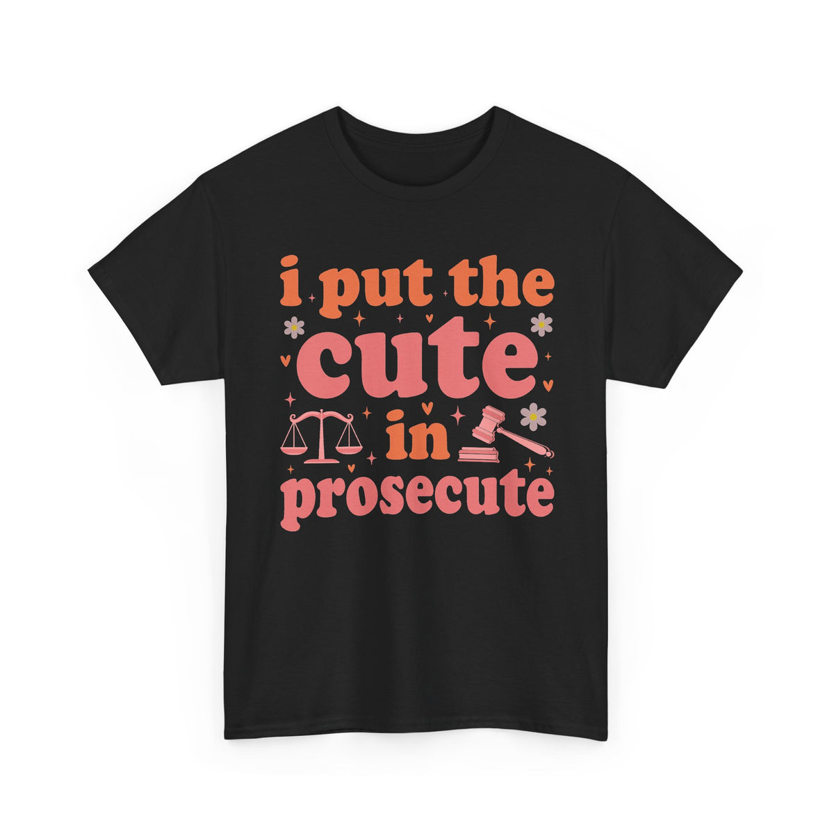 Black I Put The Cute In Prosecute lawyer t-shirt, front view
