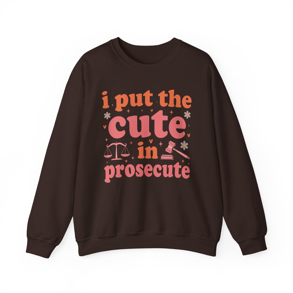 Dark Chocolate I Put The Cute In Prosecute lawyer sweatshirt, front view