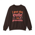 Dark Chocolate I Put The Cute In Prosecute lawyer sweatshirt, front view