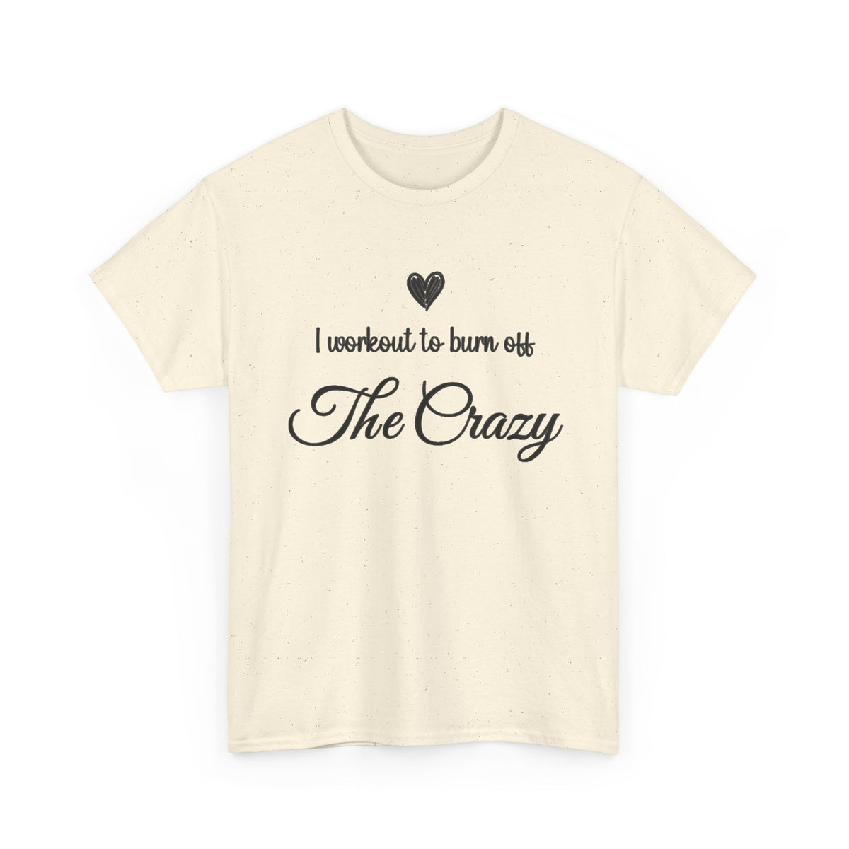 Natural I Workout To Burn Off The Crazy script t-shirt, front view