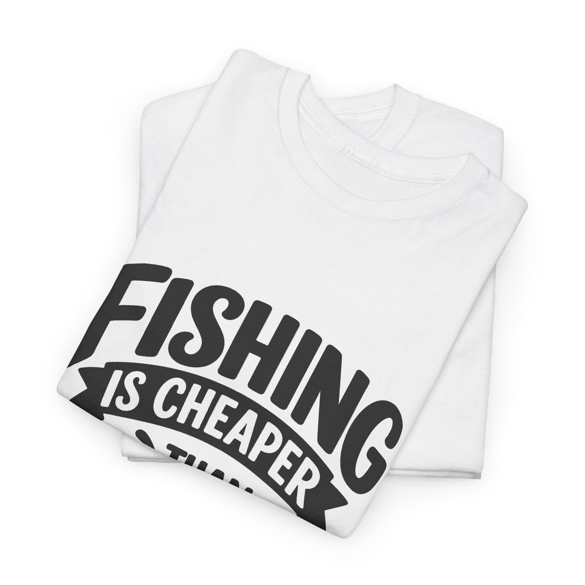 White Fishing Is Cheaper Than Therapy T-Shirt, folded