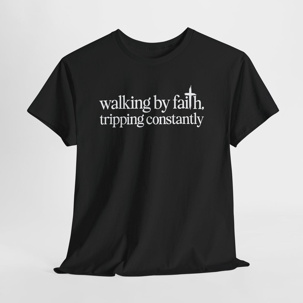 Walking By Faith Tripping Constantly T-Shirt, flat lay