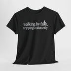 Walking By Faith Tripping Constantly T-Shirt, flat lay