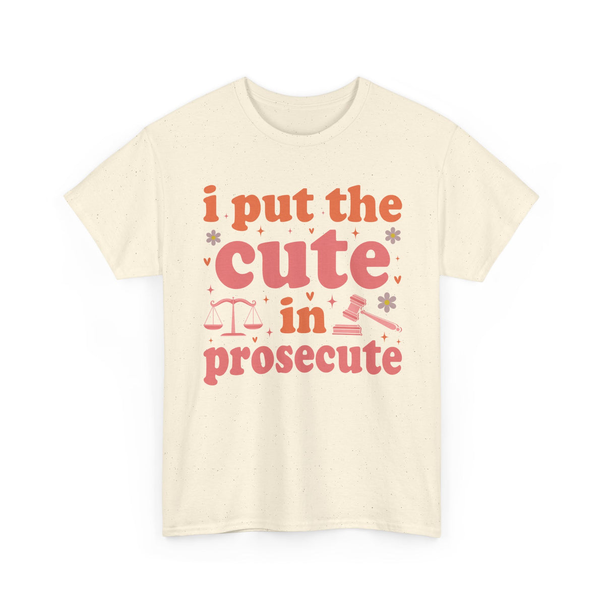 Natural I Put The Cute In Prosecute lawyer t-shirt, front view