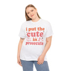 Model wearing the I Put The Cute In Prosecute T-Shirt