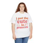 Model wearing the I Put The Cute In Prosecute T-Shirt