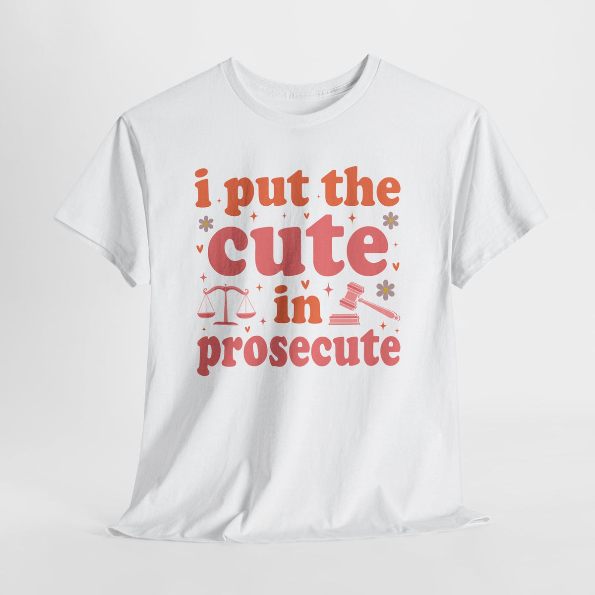 I Put The Cute In Prosecute T-Shirt, flat lay