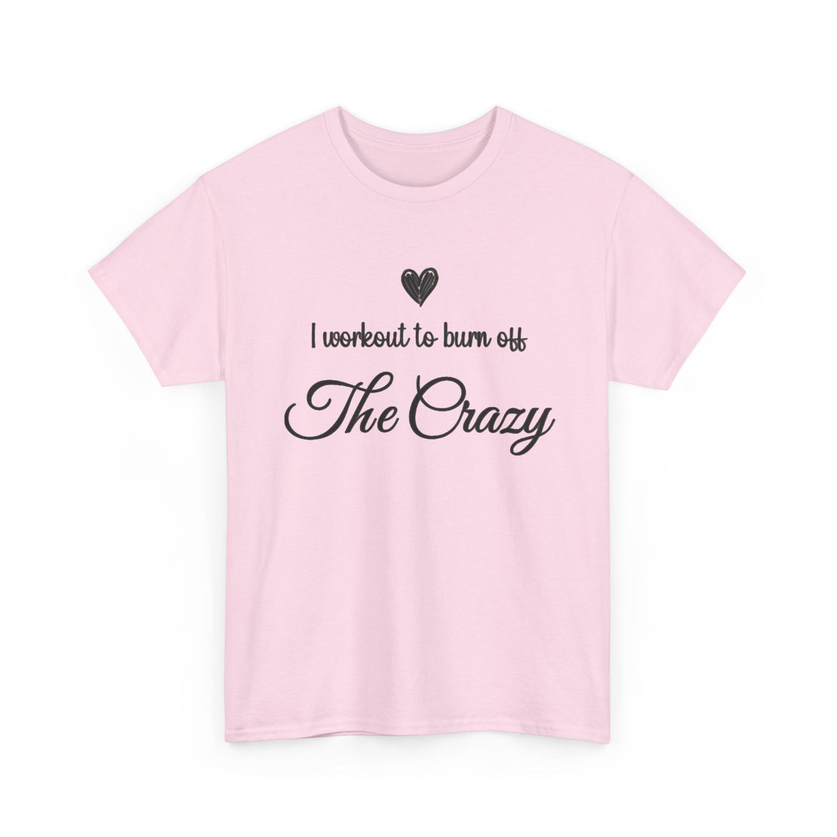 Light Pink I Workout To Burn Off The Crazy script t-shirt, front view
