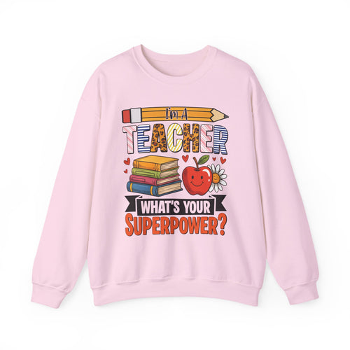 I'm A Teacher What's Your Superpower Sweatshirt