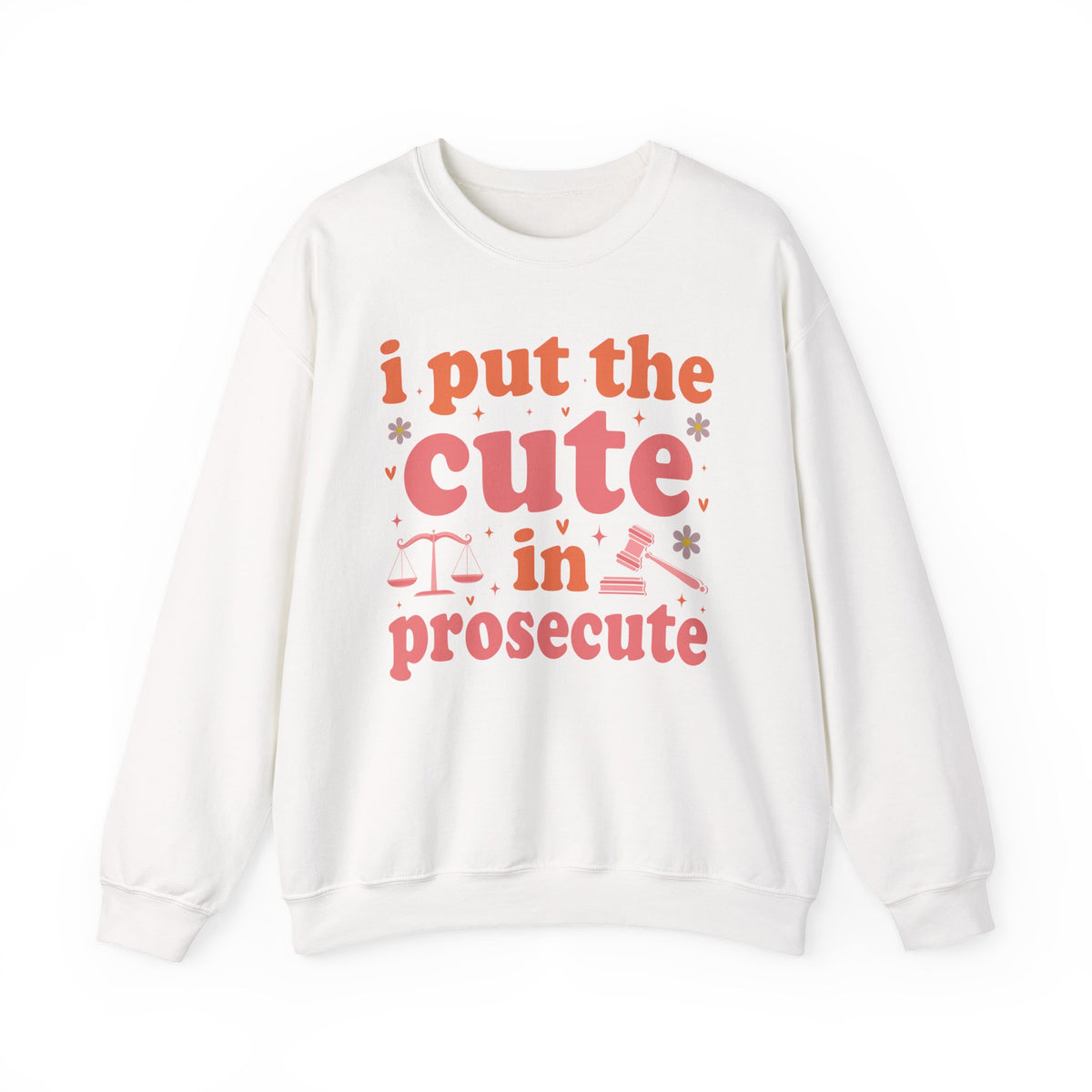 White I Put The Cute In Prosecute lawyer sweatshirt, front view