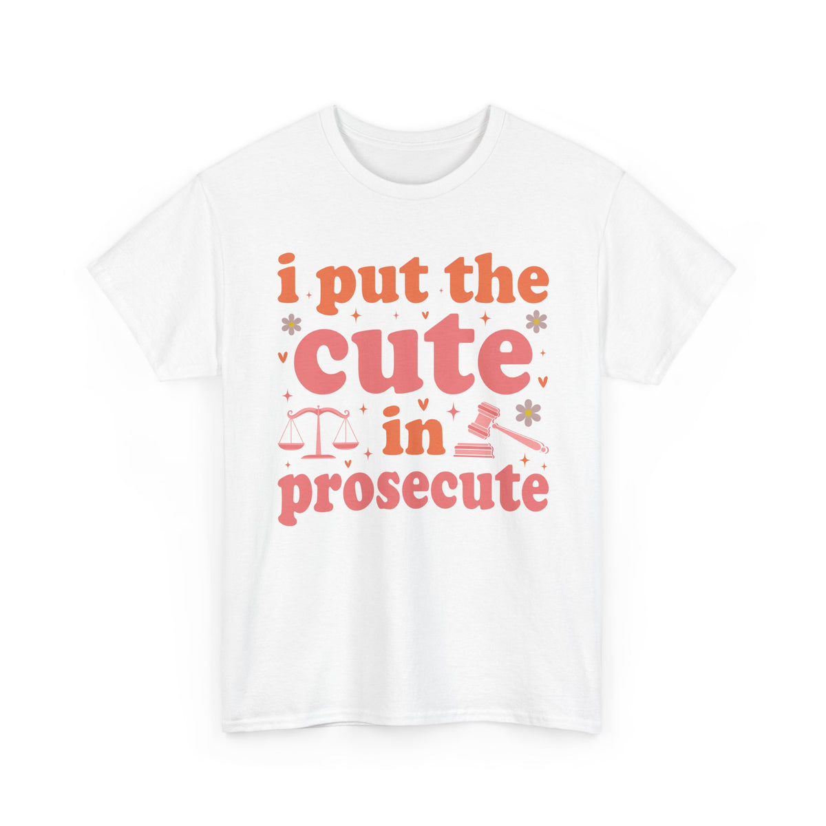 White I Put The Cute In Prosecute lawyer t-shirt, front view