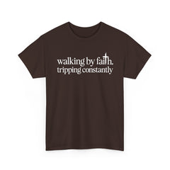 Walking By Faith Tripping Constantly T-Shirt