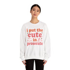 Model wearing the I Put The Cute In Prosecute Sweatshirt