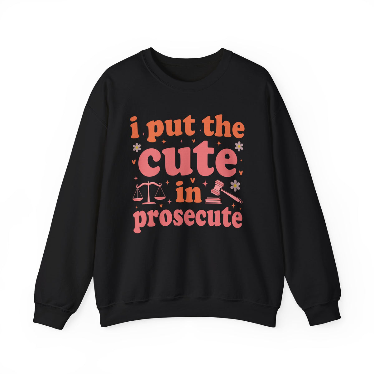Black I Put The Cute In Prosecute lawyer sweatshirt, front view