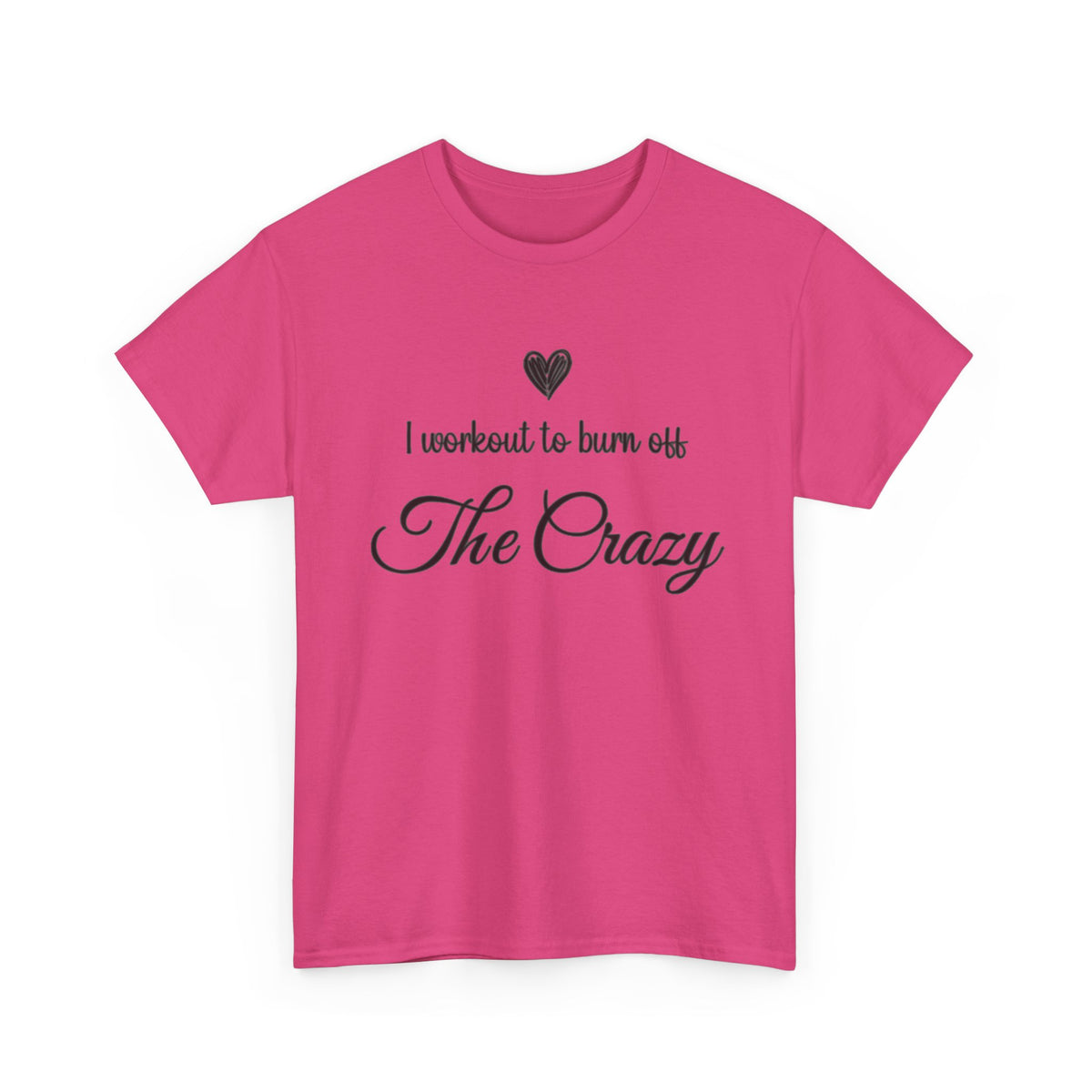 Heliconia I Workout To Burn Off The Crazy script t-shirt, front view