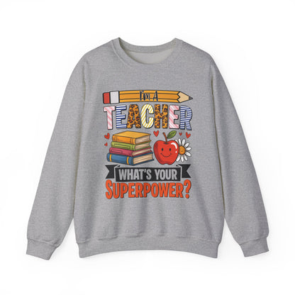 I'm A Teacher What's Your Superpower Sweatshirt