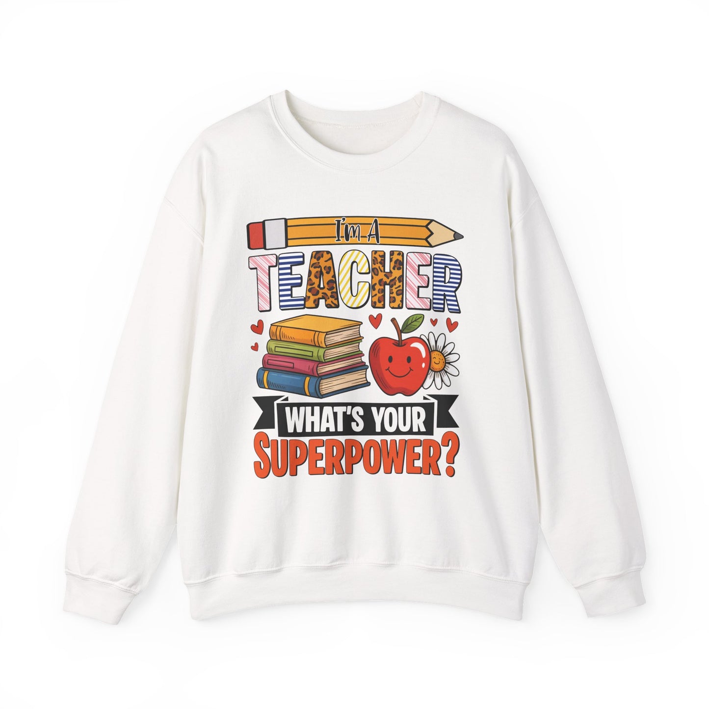 I'm A Teacher What's Your Superpower Sweatshirt