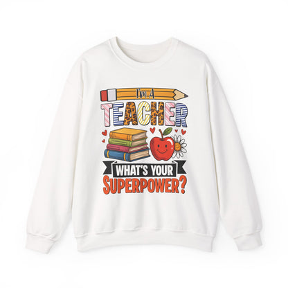 I'm A Teacher What's Your Superpower Sweatshirt