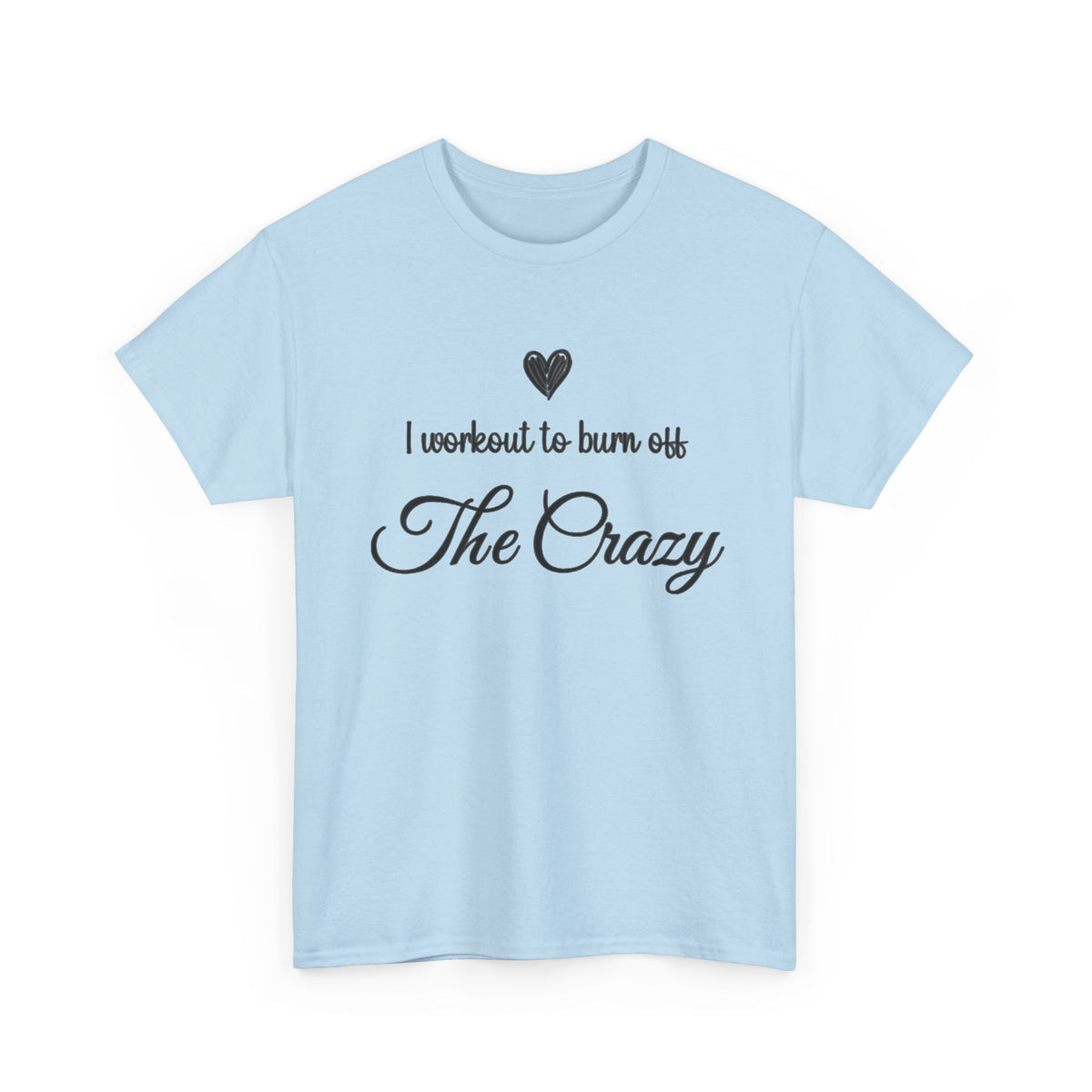 Light Blue I Workout To Burn Off The Crazy script t-shirt, front view