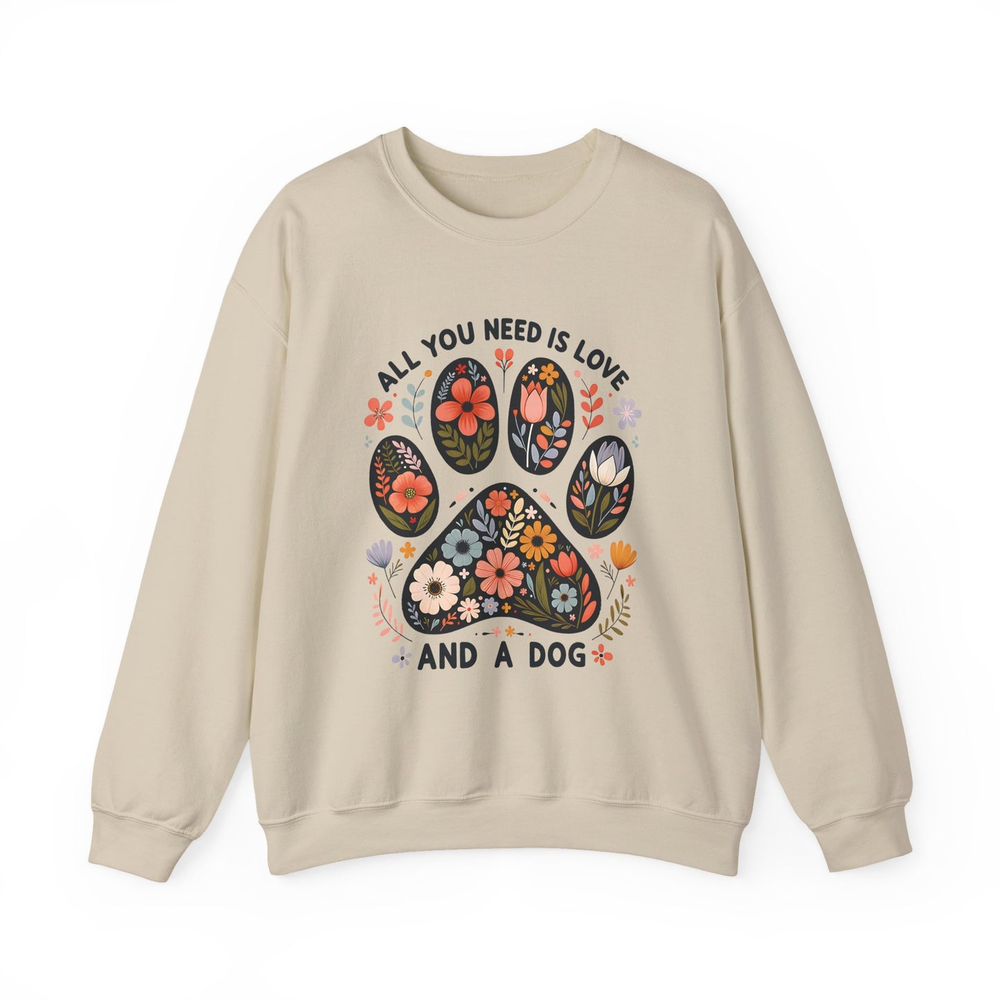 Sand All You Need Is Love And A Dog sweatshirt with floral dog paw print