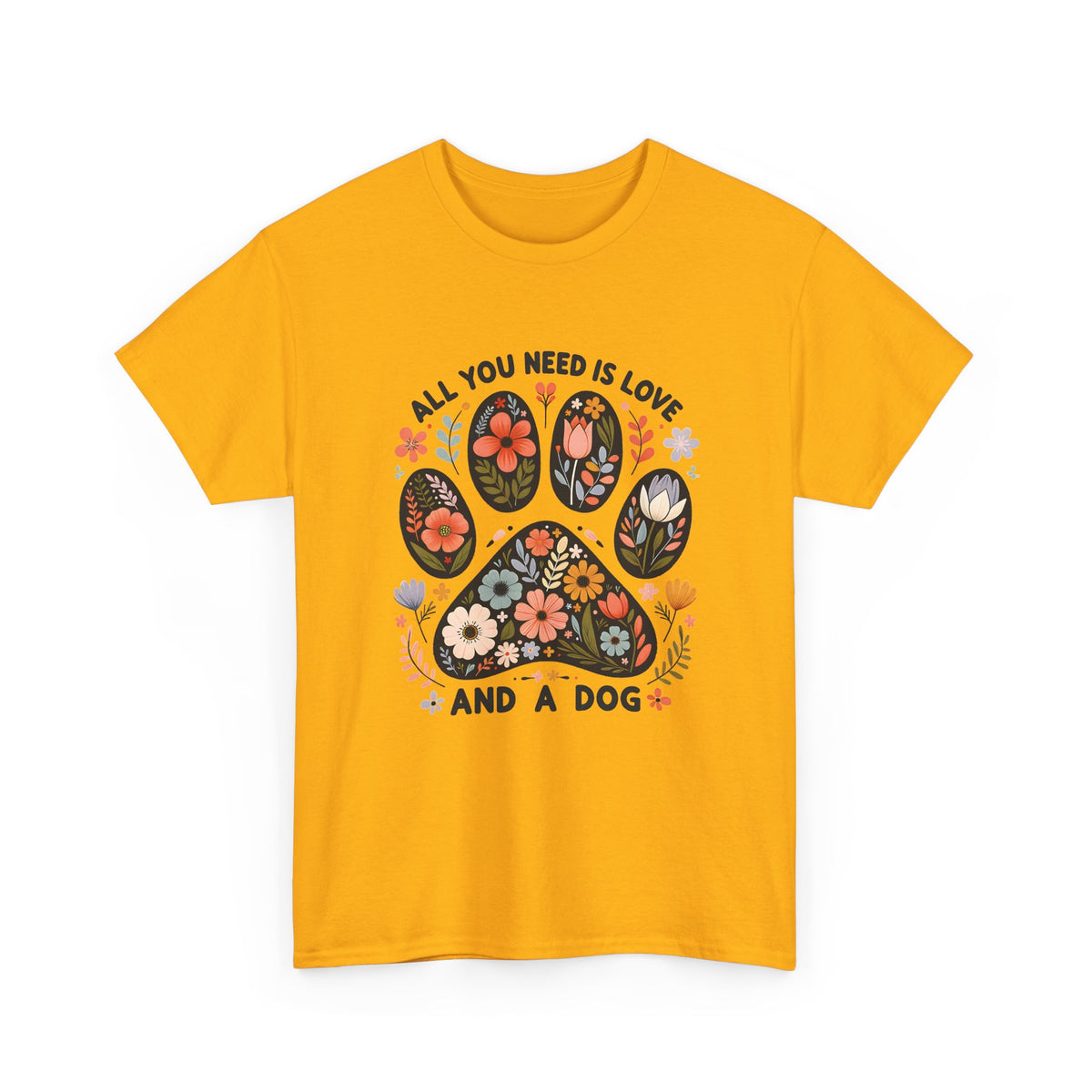 Gold All You Need Is Love And A Dog t-shirt with floral dog paw print