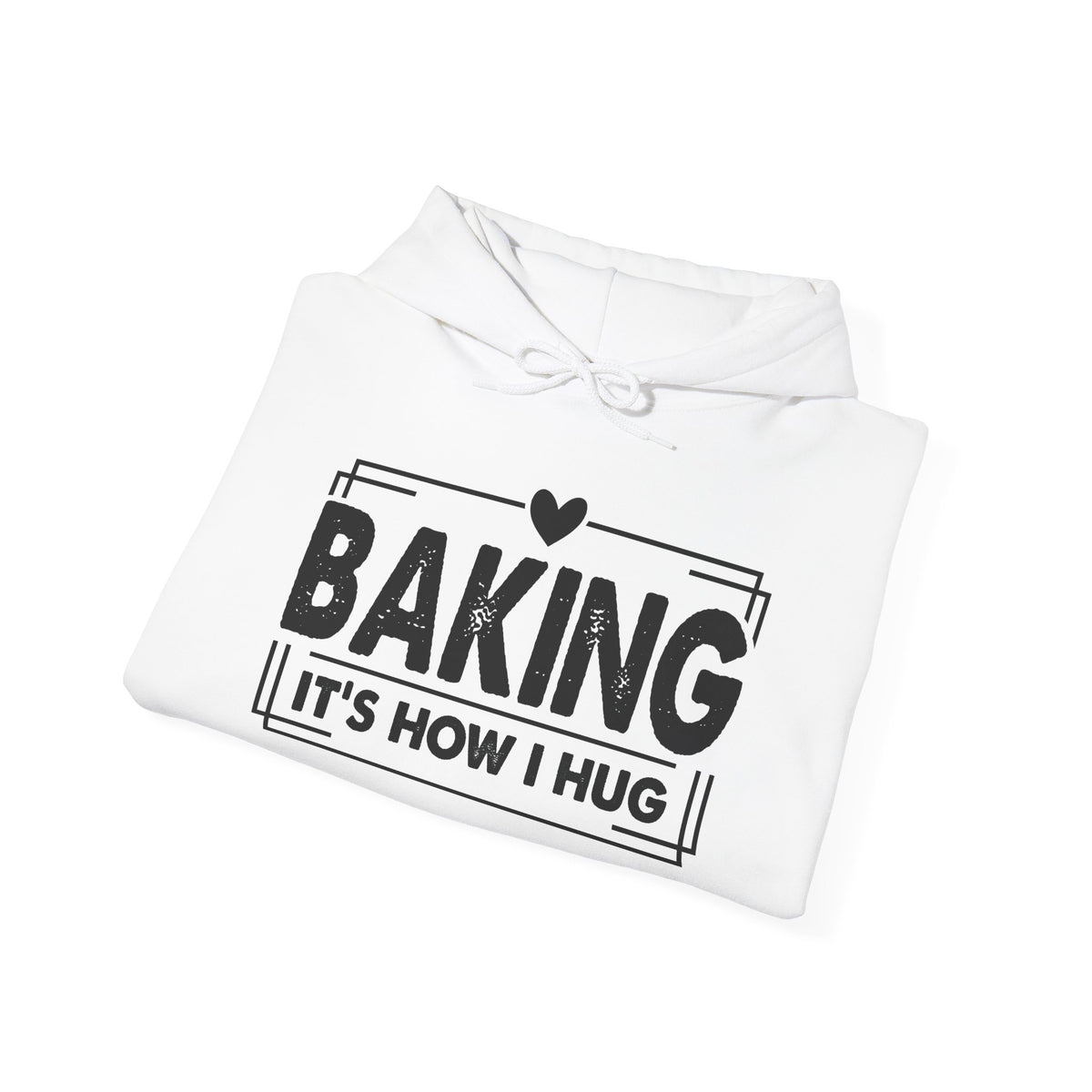 Folded white Baking It's How I Hug hoodie showing the black print