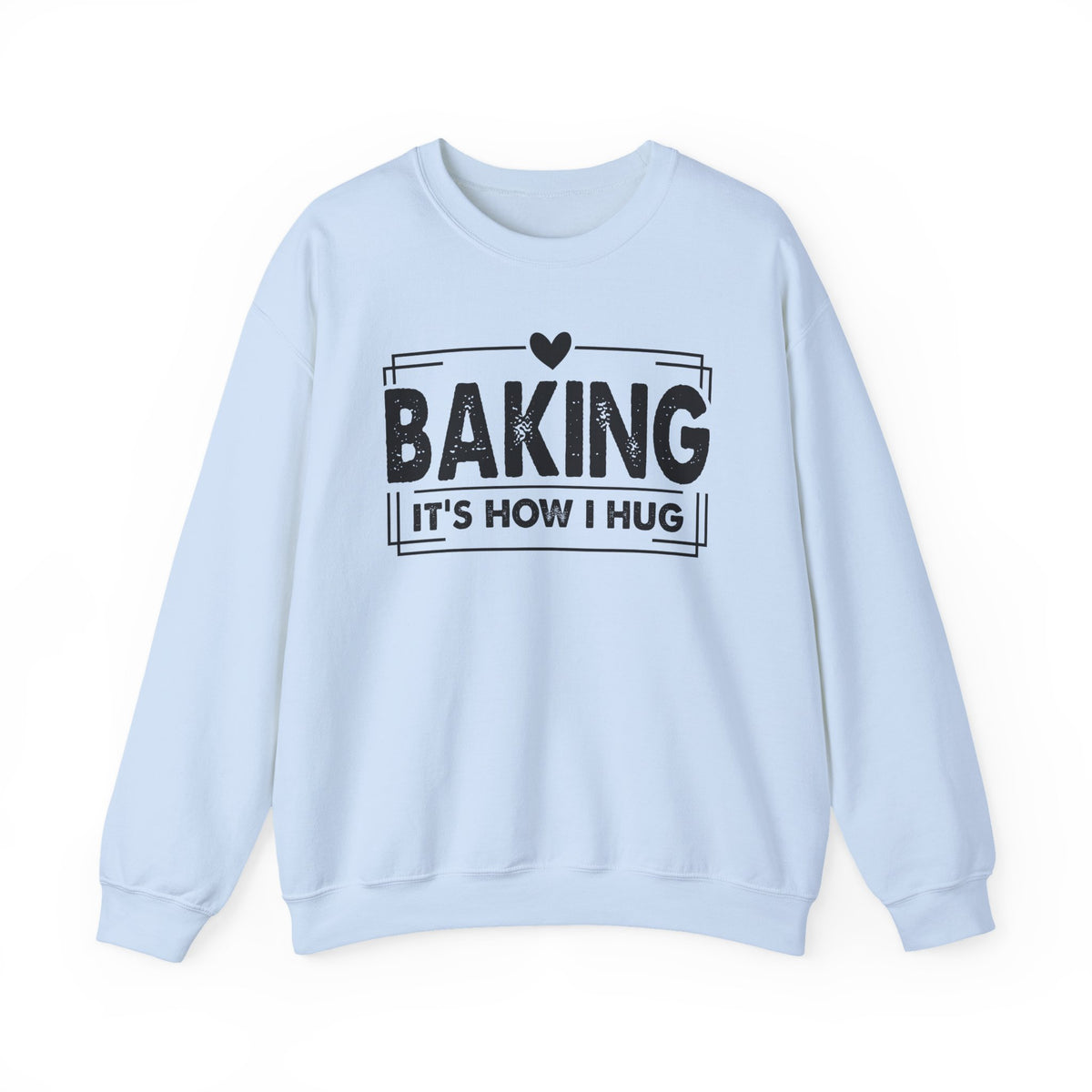 Light Blue Baking It's How I Hug sweatshirt with black framed typography and heart