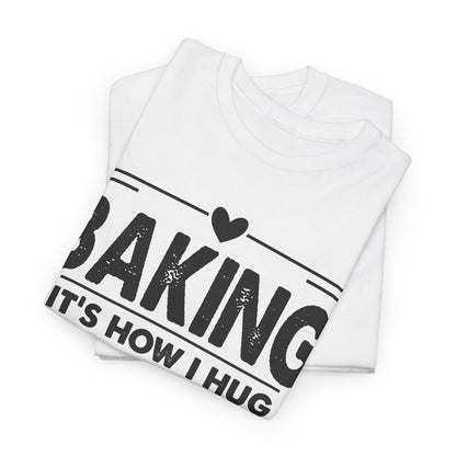 Folded white Baking It's How I Hug t-shirt showing the black print