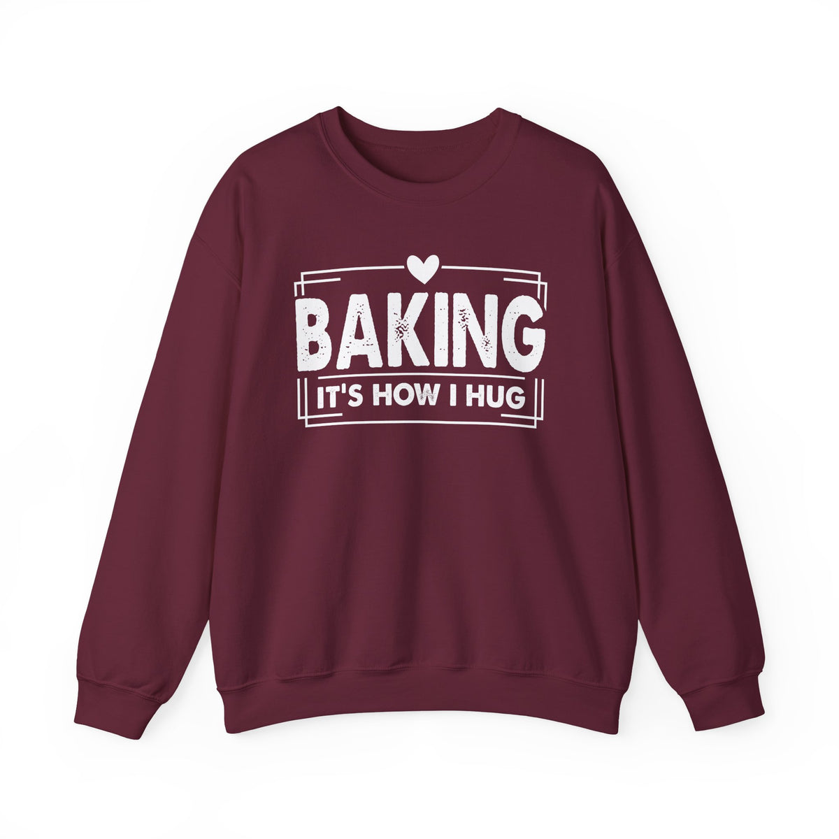 Maroon Baking It's How I Hug sweatshirt with white framed typography and heart