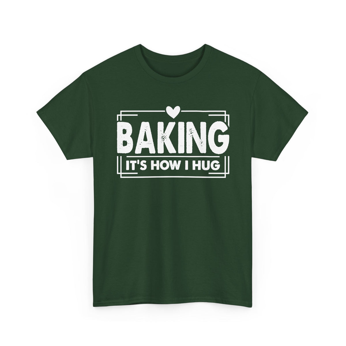 Forest Green Baking It's How I Hug t-shirt with white framed typography and heart, front view
